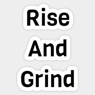 Rise And Grind Sticker